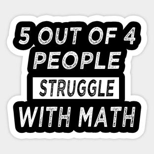 5 of 4 People Struggle with Math funny Sticker